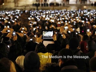 The Medium is the Message.