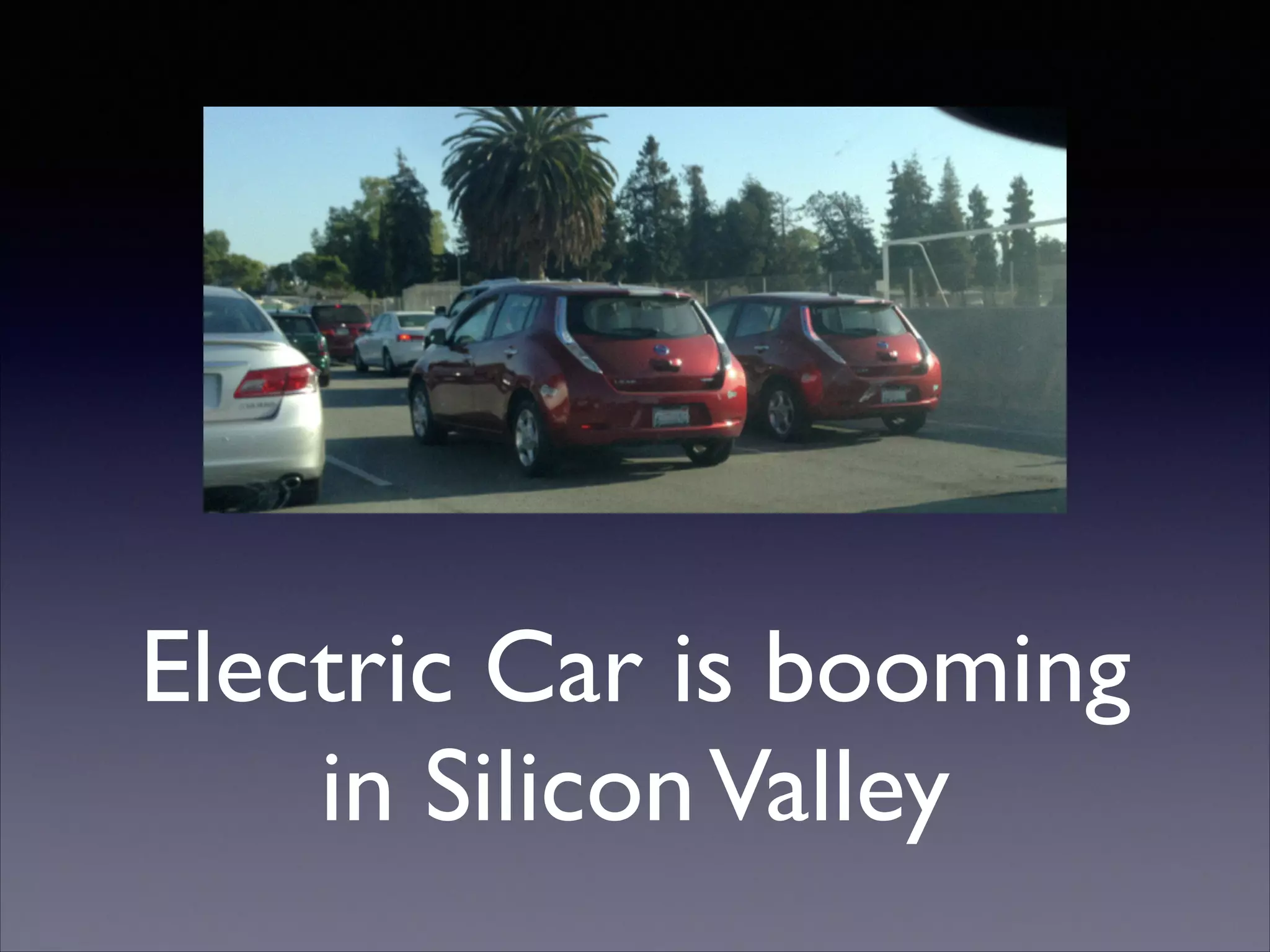 Electric Car is booming	

in SiliconValley
 