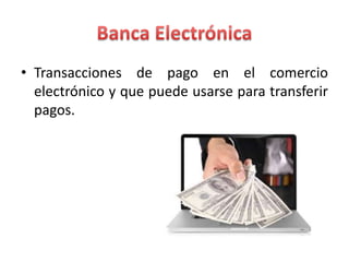 • Transacciones de pago en el comercio
electrónico y que puede usarse para transferir
pagos.
 