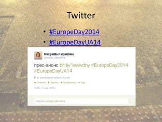 Twitter
• #EuropeDay2014
• #EuropeDayUA14
 