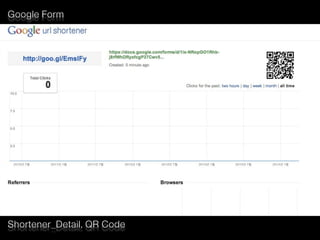 Google Form
Shortener_Detail, QR Code
 