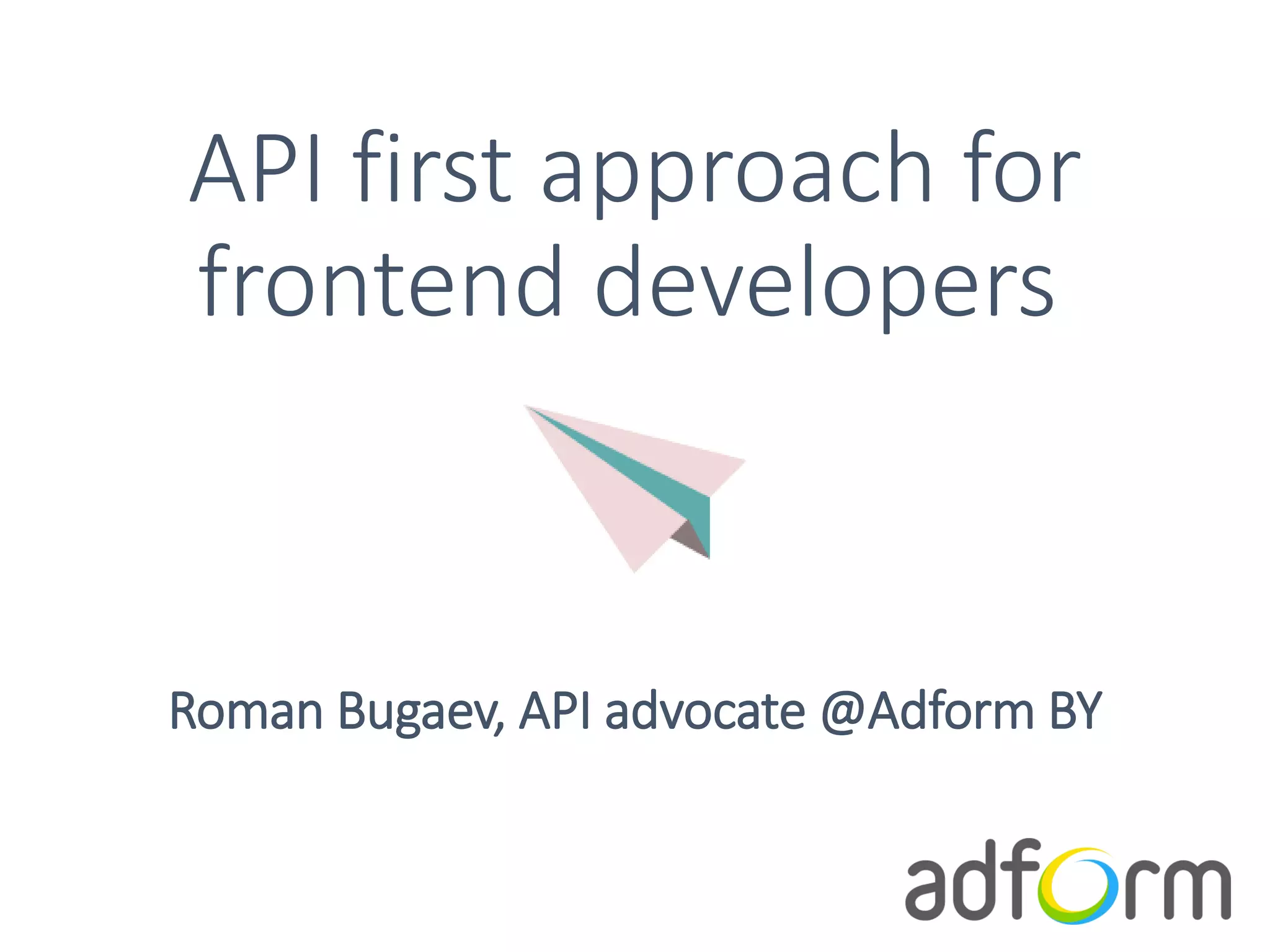 API first approach for
frontend developers
Roman Bugaev, API advocate @Adform BY
