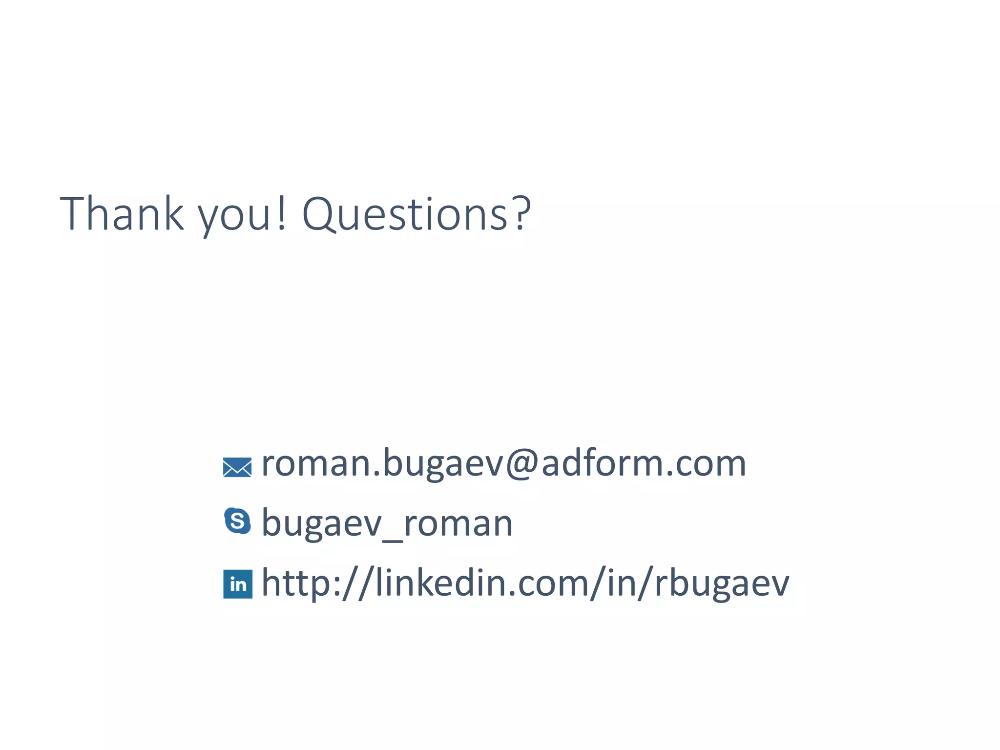 Thank you! Questions?
roman.bugaev@adform.com
bugaev_roman
http://linkedin.com/in/rbugaev