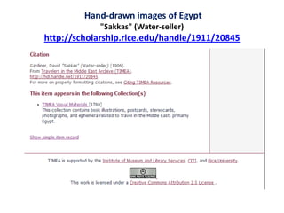 Hand-drawn images of Egypt
"Sakkas" (Water-seller)
http://scholarship.rice.edu/handle/1911/20845
 