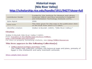 Historical maps
[Nile River Valley]
http://scholarship.rice.edu/handle/1911/9427?show=full
 