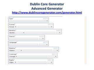 Dublin Core Generator
Advanced Generator
http://www.dublincoregenerator.com/generator.html
 