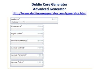 Dublin Core Generator
Advanced Generator
http://www.dublincoregenerator.com/generator.html
 