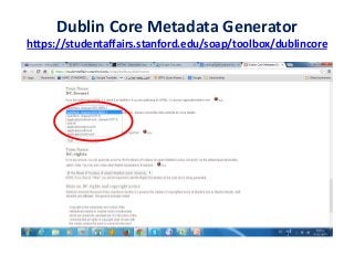 Dublin Core Metadata Generator
https://studentaffairs.stanford.edu/soap/toolbox/dublincore
 