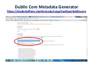 Dublin Core Metadata Generator
https://studentaffairs.stanford.edu/soap/toolbox/dublincore
 