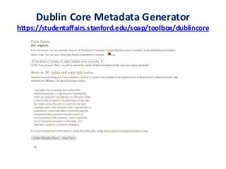 Dublin Core Metadata Generator
https://studentaffairs.stanford.edu/soap/toolbox/dublincore
 
