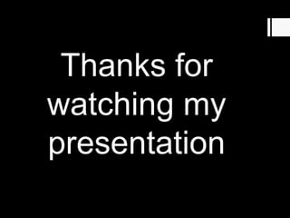 Thanks for
watching my
presentation
 