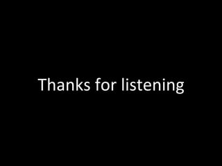 Thanks	
 ?for	
 ?listening
 