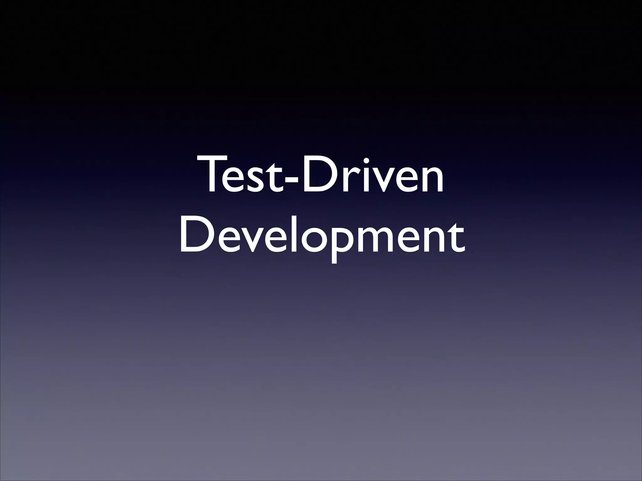 Test-Driven
Development
 