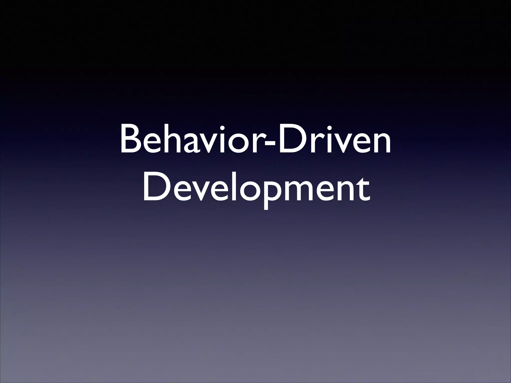 Behavior-Driven
Development
 