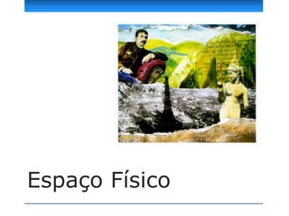 Espaço Físico
 