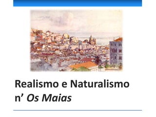 Realismo e Naturalismo
n’ Os Maias
 