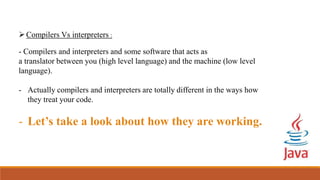 Compilers Vs interpreters :
- Compilers and interpreters and some software that acts as
a translator between you (high level language) and the machine (low level
language).
- Actually compilers and interpreters are totally different in the ways how
they treat your code.
- Let’s take a look about how they are working.
 