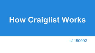 How Craiglist Works
s1190092
 