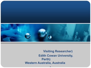 Visiting Researcher)
Edith Cowan University,
Perth)
Western Australia, Australia
-
 