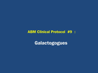 ABM Clinical Protocol #9 :
Galactogogues
 