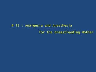 # 15 : Analgesia and Anesthesia
for the Breastfeeding Mother
 