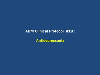 ABM Clinical Protocol #18 :
Antidepressants
 