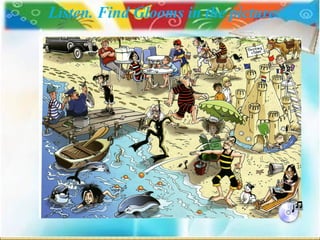 Listen. Find Glooms in the picture.
 