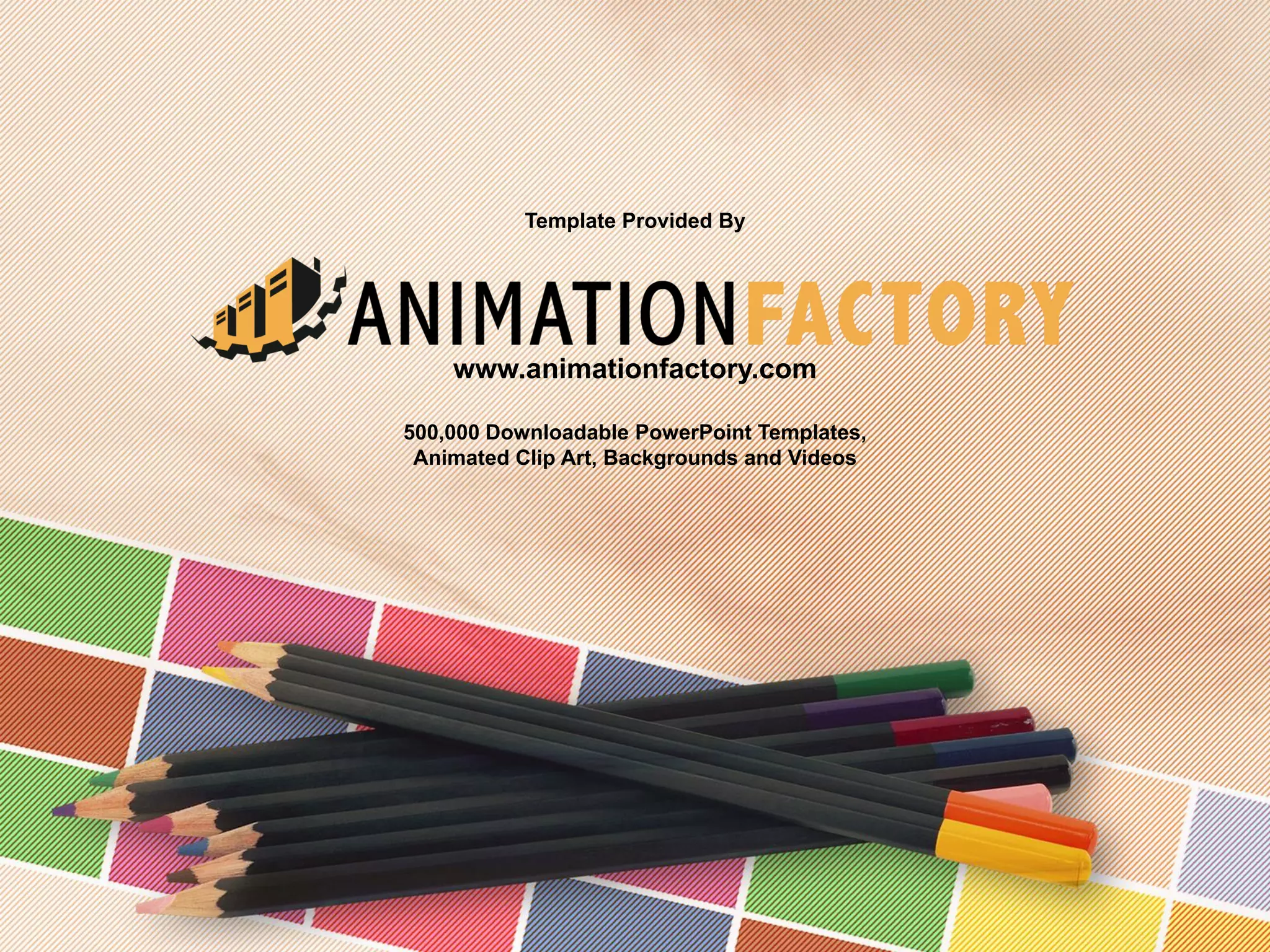 Template Provided By
www.animationfactory.com
500,000 Downloadable PowerPoint Templates,
Animated Clip Art, Backgrounds and Videos
 