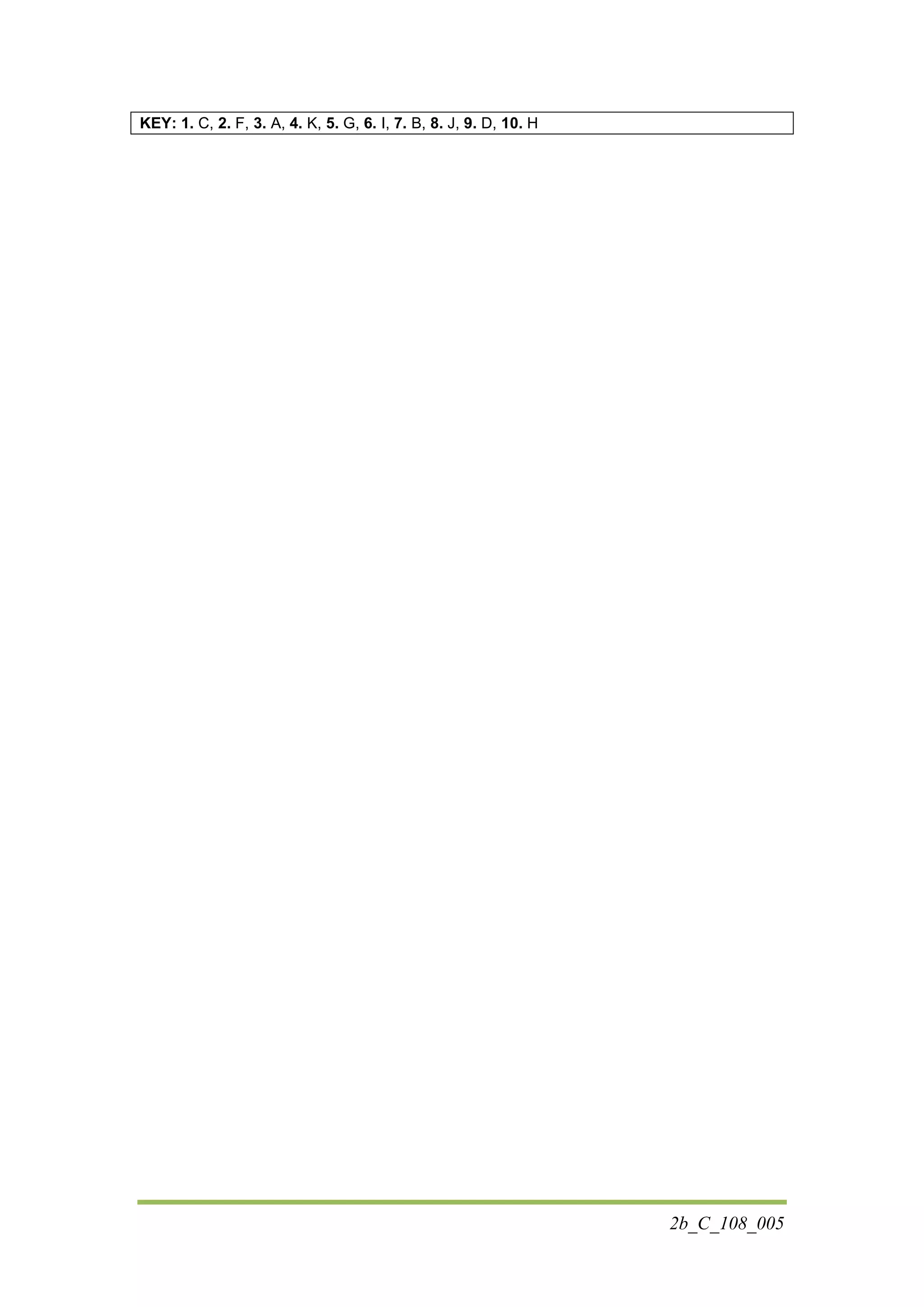 2b_C_108_005
KEY: 1. C, 2. F, 3. A, 4. K, 5. G, 6. I, 7. B, 8. J, 9. D, 10. H
 