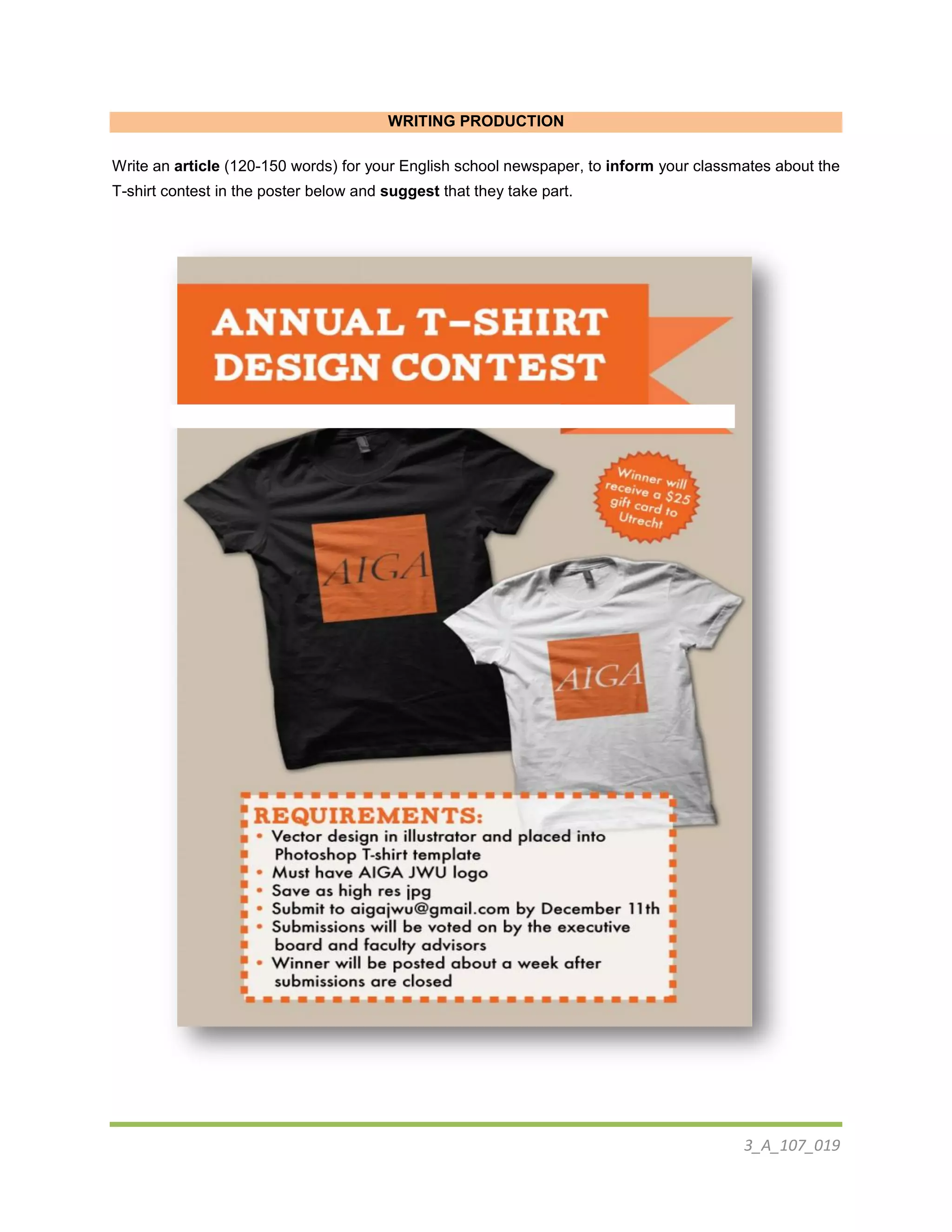 3_A_107_019
WRITING PRODUCTION
Write an article (120-150 words) for your English school newspaper, to inform your classmates about the
T-shirt contest in the poster below and suggest that they take part.
 