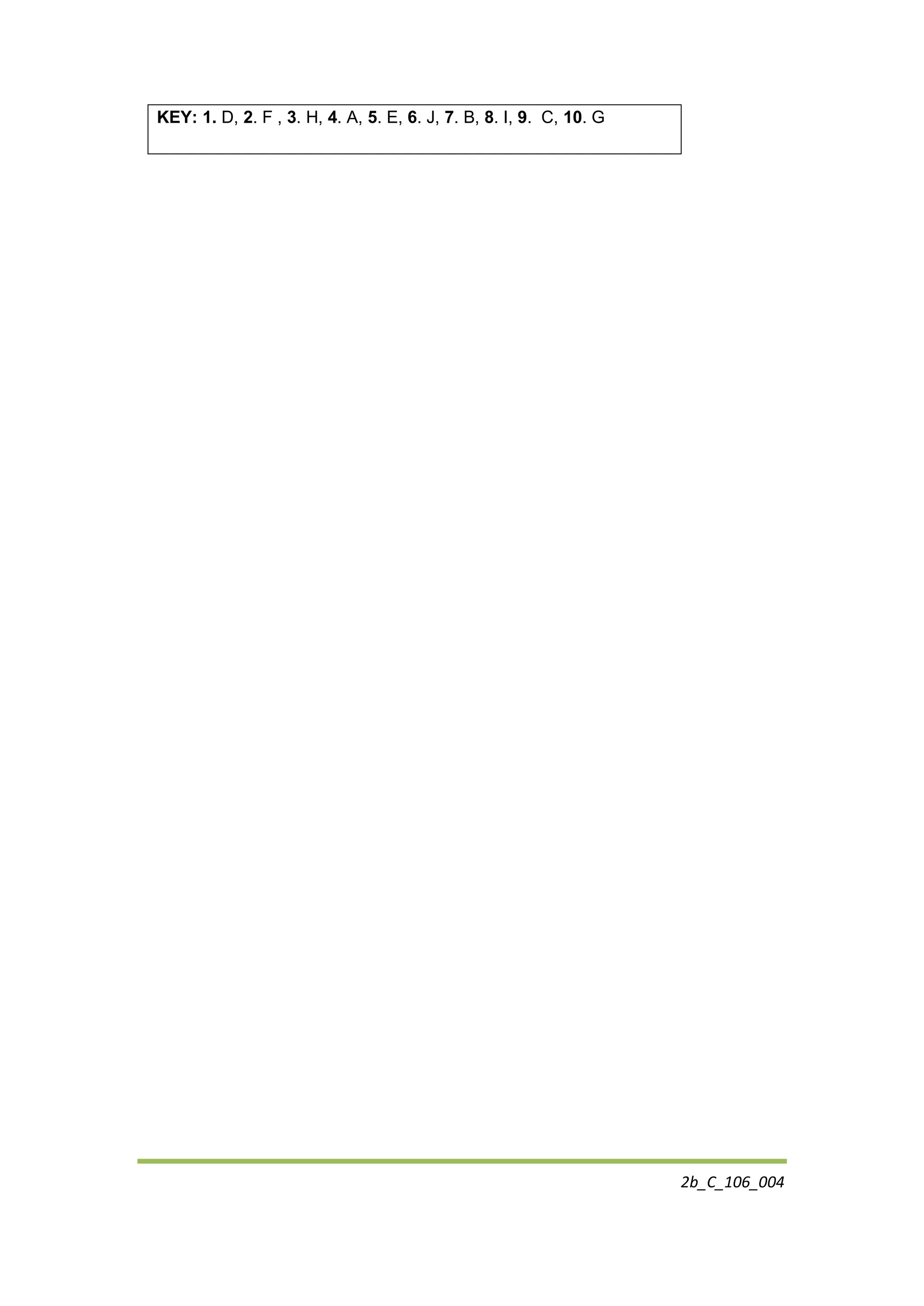 2b_C_106_004
KEY: 1. D, 2. F , 3. H, 4. A, 5. E, 6. J, 7. B, 8. I, 9. C, 10. G
 