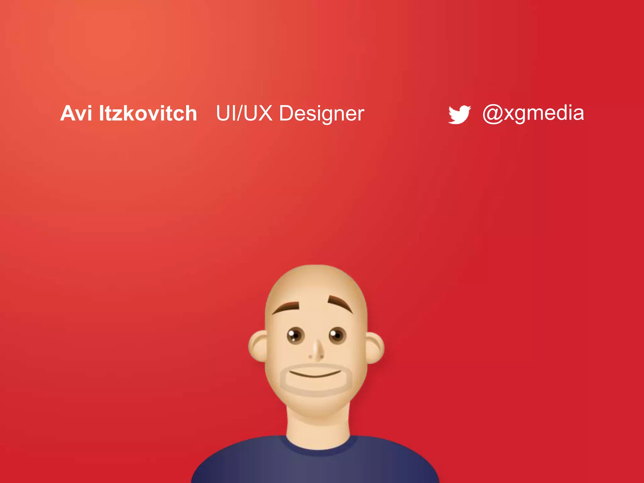 @xgmediaAvi Itzkovitch UI/UX Designer
 