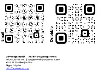 Lidiya Bogdanovich | Head of Design Department
PROVECTUS IT, INC | lbogdanovich@provectus-it.com
+380 68 2540866 (mobile)
Skype: lidiyabo
http://provectus-it.com
Email
Dribbble
 