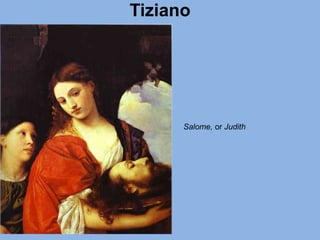 Tiziano
Salome, or Judith
 