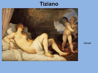 Tiziano
Danaë
 