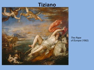 Tiziano
The Rape
of Europa (1562)
 