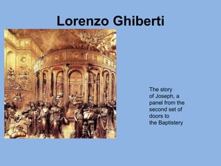 Lorenzo Ghiberti
The story
of Joseph, a
panel from the
second set of
doors to
the Baptistery
 