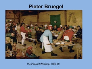 Pieter Bruegel
The Peasant Wedding, 1566–69
 