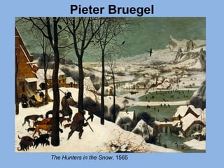 Pieter Bruegel
The Hunters in the Snow, 1565
 