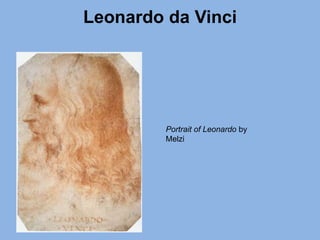 Leonardo da Vinci
Portrait of Leonardo by
Melzi
 