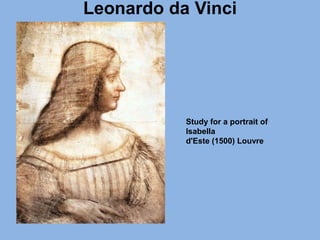 Leonardo da Vinci
Study for a portrait of
Isabella
d'Este (1500) Louvre
 