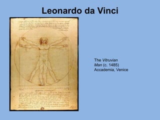 Leonardo da Vinci
The Vitruvian
Man (c. 1485)
Accademia, Venice
 