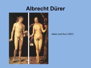 Albrecht Dürer
Adam and Eve (1507)
 