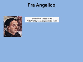 Fra Angelico
Detail from Deeds of the
Antichrist by Luca Signorelli (c. 1501)
 