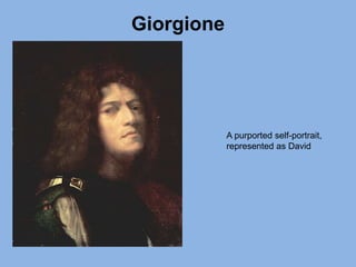 Giorgione
A purported self-portrait,
represented as David
 