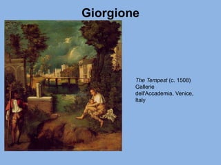Giorgione
The Tempest (c. 1508)
Gallerie
dell'Accademia, Venice,
Italy
 