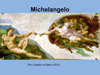 Michelangelo
The Creation of Adam (1510)
 