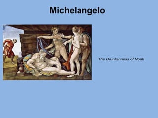 Michelangelo
The Drunkenness of Noah
 