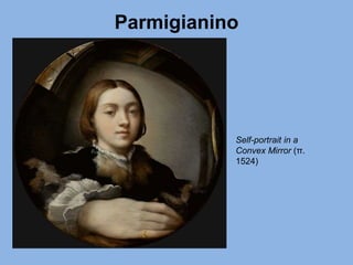 Parmigianino
Self-portrait in a
Convex Mirror (π.
1524)
 