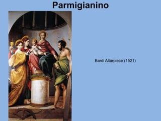 Parmigianino
Bardi Altarpiece (1521)
 